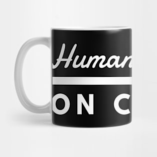 Humanity Runs on Coffee Mug